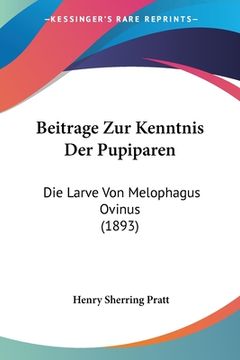 portada Beitrage Zur Kenntnis Der Pupiparen: Die Larve Von Melophagus Ovinus (1893) (in German)