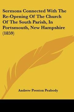portada sermons connected with the re-opening of the church of the south parish, in portsmouth, new hampshire (1859) (in English)