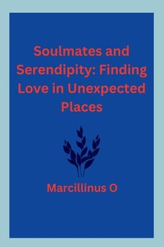 portada Soulmates and Serendipity: Finding Love in Unexpected Places (en Inglés)