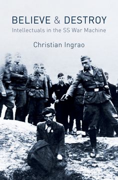 portada believe and destroy: the intellectuals in the ss war machine (in English)