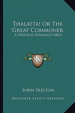 portada thalatta! or the great commoner: a political romance (1862) (en Inglés)