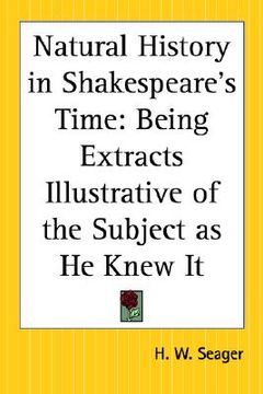 portada natural history in shakespeare's time: being extracts illustrative of the subject as he knew it