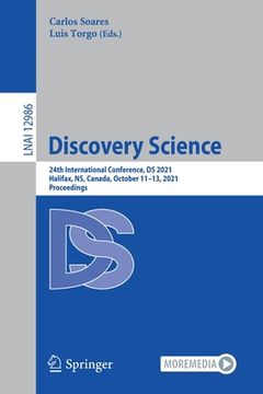 portada Discovery Science: 24th International Conference, DS 2021, Halifax, Ns, Canada, October 11-13, 2021, Proceedings (en Inglés)