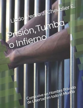 portada Prisión, Tumba o Infierno: Como vive un Hombre Privado de Libertad en todo el Mundo