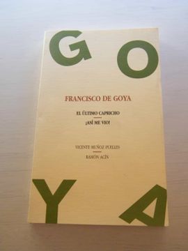 portada Francisco de Goya el Ultimo Capricho/Asi me vio
