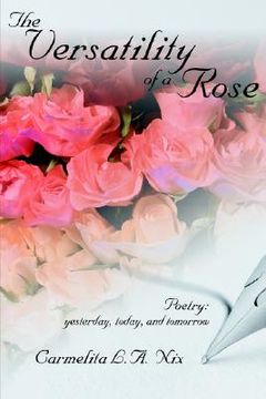 portada the versatility of a rose: poetry: yesterday, today, and tomorrow (en Inglés)