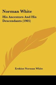 portada norman white: his ancestors and his descendants (1905)