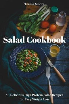 portada Salad Cookbook: 50 Delicious High Protein Salad Recipes for Easy Weight Loss (en Inglés)