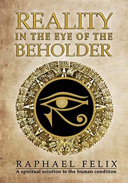portada Reality in the eye of the Beholder: A Spiritual Solution to the Human Condition (en Inglés)