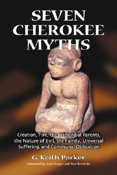 portada seven cherokee myths: creation, fire, the primordial parents, the nature of evil, the family, universal suffering and communal obligation (en Inglés)