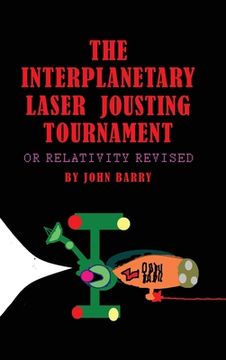 portada The Interplanetary Laser Jousting Tournament: or Relativity Revised (en Inglés)