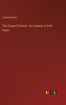 portada The Coward Science. Our Answer to Prof. Owen (en Inglés)