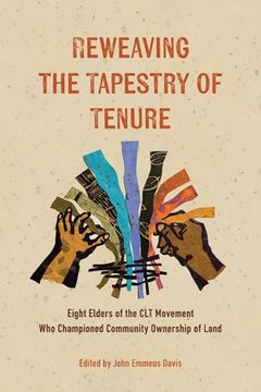 portada Reweaving the Tapestry of Tenure: Eight Elders of the CLT Movement Who Championed Community Ownership of Land (en Inglés)