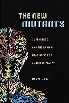 portada The New Mutants: Superheroes and the Radical Imagination of American Comics (Postmillennial Pop)