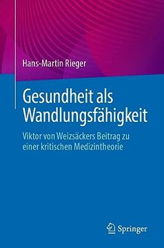 portada Gesundheit als Wandlungsfähigkeit: Viktor von Weizsäckers Beitrag zu Einer Kritischen Medizintheorie (en Alemán)