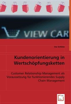 portada Kundenorientierung in Wertschöpfungsketten: Customer Relationship Management als Voraussetzung für funktionierendes Supply Chain Management