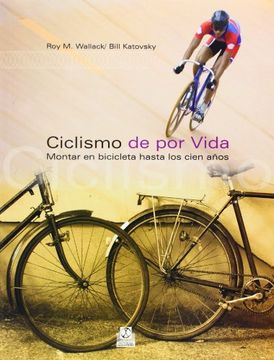 portada Ciclismo de por Vida. Montar en Bicicleta Hasta los Cien Años (in Spanish)