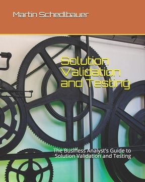 portada Solution Validation and Testing: The Business Analyst's Guide to Solution Validation and Testing (en Inglés)