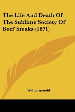portada the life and death of the sublime society of beef steaks (1871)