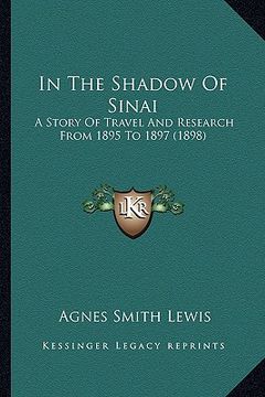 portada in the shadow of sinai: a story of travel and research from 1895 to 1897 (1898) (en Inglés)