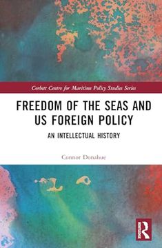 portada Freedom of the Seas and us Foreign Policy (Corbett Centre for Maritime Policy Studies Series) (in English)