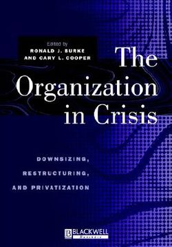 portada the organization in crisis: downsizing, restructuring, and privatization (in English)