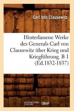 portada Hinterlassene Werke Des Generals Carl Von Clausewitz Über Krieg Und Kriegführung. B 1 (Éd.1832-1837) (en Francés)