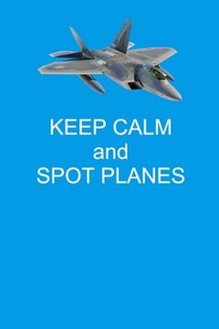 portada Keep Calm And Spot Planes: Handy 6 x 9 size to take with you.