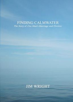portada Finding Calmwater: The Story of One Man's Marriage and Divorce (en Inglés)