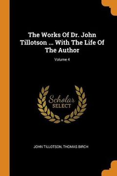 portada The Works of dr. John Tillotson. With the Life of the Author; Volume 4 