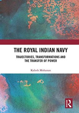 portada The Royal Indian Navy: Trajectories, Transformations and the Transfer of Power (en Inglés)