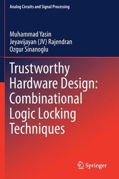 portada Trustworthy Hardware Design: Combinational Logic Locking Techniques (en Inglés)