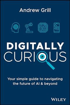 portada Digitally Curious: Your Simple Guide to Navigating the Future of AI and Beyond (in English)