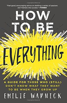 portada How to be Everything: A Guide for Those who (Still) Don't Know What They Want to be When They Grow up (en Inglés)