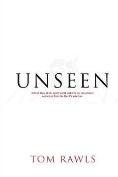 portada Unseen: A Fresh Look at the Spirit World and How We Can Protect Ourselves from the Devil's Schemes (en Inglés)