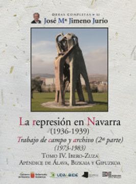 portada La Represión en Navarra (1936-1939) Tomo iv. Ibero-Zuza: Trabajo de Campo y Archivo (2ª Parte) (1973-1983): 63 (Obras Completas j. Mª Jimeno Jurío) (in Spanish)