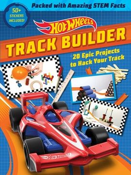 portada Hot Wheels Track Builder: 20 Epic Projects to Hack Your Track (Stem Books for Kids, Activity Books for Kids, Maker Books for Kids, Books for Kid (in English)