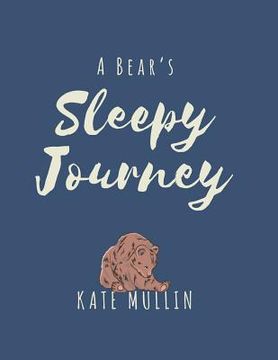 portada A Bear's Sleepy Journey: A bedtime story using psychology and language to promote sleep (en Inglés)