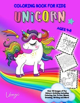 portada Unicorn Coloring Book for Kids Ages 4-8: Over 50 Images of Fun Unicorn Activities Including Coloring, Dot to Dot, Mazes, Drawing, Writing and More! (en Inglés)