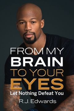 portada From My Brain to Your Eyes: Let Nothing Defeat You Volume 1