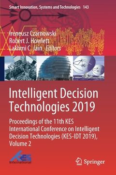 portada Intelligent Decision Technologies 2019: Proceedings of the 11th Kes International Conference on Intelligent Decision Technologies (Kes-Idt 2019), Volu