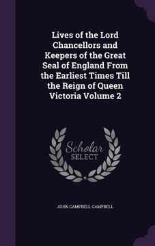 portada Lives of the Lord Chancellors and Keepers of the Great Seal of England From the Earliest Times Till the Reign of Queen Victoria Volume 2 (in English)