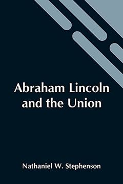 portada Abraham Lincoln and the Union: A Chronicle of the Embattled North; Volume 29 in the Chronicles of America Series 