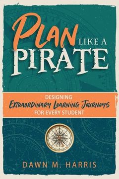 portada Plan Like a Pirate: Designing Extraordinary Learning Journeys for Every Student (en Inglés)