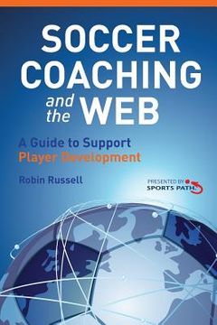 portada Soccer Coaching and the Web: A Guide to Support Player Development