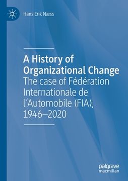 portada A History of Organizational Change: The Case of Fédération Internationale de l'Automobile (Fia), 1946-2020 (en Inglés)