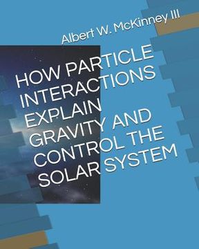 portada How Particle Interactions Explain Gravity and Control the Solar System (en Inglés)