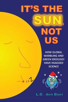 portada It'S the Sun, not us: How Global Warbling and Green Ideology Have Hijacked Science (en Inglés)
