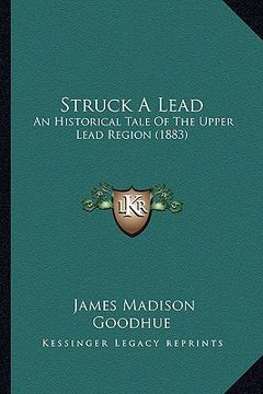 portada struck a lead: an historical tale of the upper lead region (1883) (en Inglés)