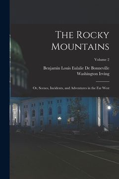 portada The Rocky Mountains: Or, Scenes, Incidents, and Adventures in the Far West; Volume 2 (in English)